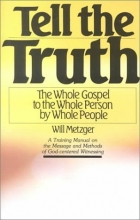 Cover art for Tell The Truth: The Whole Gospel to the Whole Person by Whole People (A Training Manual)