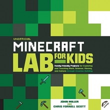 Cover art for Unofficial Minecraft Lab for Kids: Family-Friendly Projects for Exploring and Teaching Math, Science, History, and Culture Through Creative Building