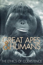 Cover art for Great Apes and Humans: The Ethics of Coexistence (Zoo and Aquarium Biology and Conservation Series)