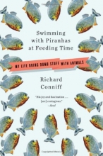 Cover art for Swimming with Piranhas at Feeding Time: My Life Doing Dumb Stuff with Animals