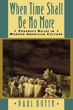 Cover art for When Time Shall Be No More: Prophecy Belief in Modern American Culture (Studies in Cultural History)