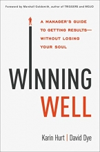 Cover art for Winning Well: A Manager's Guide to Getting Results---Without Losing Your Soul