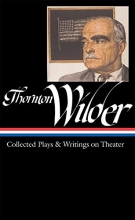 Cover art for Thornton Wilder: Collected Plays & Writings on Theater (LOA #172) (Library of America Thornton Wilder Edition)