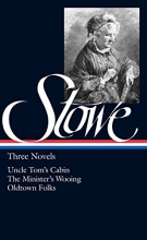 Cover art for Harriet Beecher Stowe : Three Novels : Uncle Tom's Cabin Or, Life Among the Lowly; The Minister's Wooing; Oldtown Folks (Library of America)