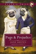 Cover art for Pugs and Prejudice (Classic Tails 1): Beautifully illustrated classics, as told by the finest breeds!