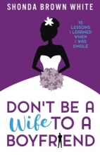 Cover art for Don't Be A Wife To A Boyfriend: 10 Lessons I Learned When I Was Single