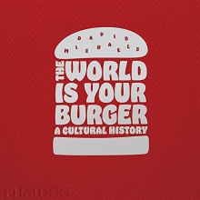 Cover art for The World is Your Burger: A Cultural History