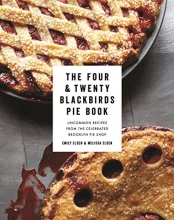 Cover art for The Four & Twenty Blackbirds Pie Book: Uncommon Recipes from the Celebrated Brooklyn Pie Shop