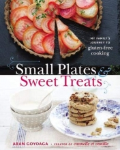 Cover art for Small Plates and Sweet Treats: My Family's Journey to Gluten-Free Cooking, from the Creator of Cannelle et Vanille