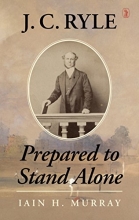 Cover art for J.C. Ryle: Prepared to Stand Alone