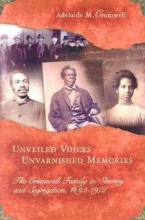 Cover art for Unveiled Voices, Unvarnished Memories: The Cromwell Family in Slavery and Segregation, 1692-1972