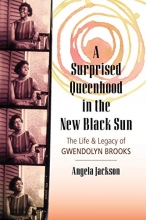 Cover art for A Surprised Queenhood in the New Black Sun: The Life & Legacy of Gwendolyn Brooks