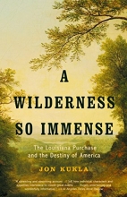 Cover art for A Wilderness So Immense: The Louisiana Purchase and the Destiny of America