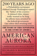 Cover art for American Aurora: A Democratic-Republican Returns; The Suppressed History of Our Nation's Beginnings and the Heroic Newspaper That Tried to Report It