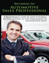 Cover art for Becoming an Automotive Sales Professional: A real world, step-by-step tutorial on achieving success in the Profession of Automotive Sales