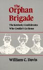 Cover art for The Orphan Brigade: The Kentucky Confederates Who Couldn't Go Home