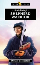 Cover art for Ulrich Zwingli: Shepherd Warrior (Trail Blazers)