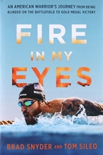 Cover art for Fire in My Eyes: An American Warrior's Journey from Being Blinded on the Battlefield to Gold Medal Victory