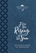 Cover art for From the Rising of the Sun: Devotions of Praise and Thanksgiving: A Morning & Evening Devotional