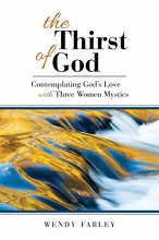 Cover art for The Thirst of God: Contemplating God's Love with Three Women Mystics