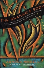Cover art for The Shaman's Body: A New Shamanism for Transforming Health, Relationships, and the Community