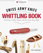 Cover art for Victorinox Swiss Army Knife Whittling Book, Gift Edition: Fun, Easy-to-Make Projects with Your Swiss Army Knife (Fox Chapel Publishing) 43 Useful & Whimsical Tools, Flowers, & Cute Animals to Whittle