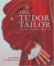Cover art for The Tudor Tailor: Reconstructing Sixteenth-Century Dress