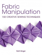 Cover art for Fabric Manipulation: 150 Creative Sewing Techniques