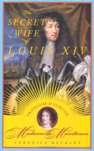 Cover art for The Secret Wife of Louis XIV: Franoise d'Aubign, Madame de Maintenon