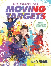Cover art for The Gospel for Moving Targets: Helping Active Children Grow in Grace