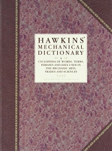 Cover art for Hawkins' Mechanical Dictionary: A Cyclopedia of Words, Terms, Phrases and Data Used in the Mechanic Arts, Trades and Sciences