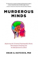 Cover art for Murderous Minds: Exploring the Criminal Psychopathic Brain: Neurological Imaging and the Manifestation of Evil