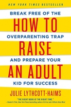 Cover art for How to Raise an Adult: Break Free of the Overparenting Trap and Prepare Your Kid for Success