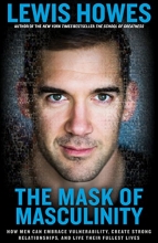 Cover art for The Mask of Masculinity: How Men Can Embrace Vulnerability, Create Strong Relationships, and Live Their Fullest Lives