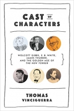 Cover art for Cast of Characters: Wolcott Gibbs, E. B. White, James Thurber, and the Golden Age of the New Yorker