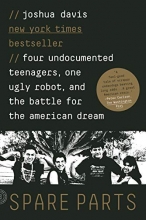 Cover art for Spare Parts: Four Undocumented Teenagers, One Ugly Robot, and the Battle for the American Dream