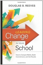 Cover art for Leading Change in Your School: How to Conquer Myths, Build Commitment, and Get Results