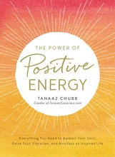 Cover art for The Power of Positive Energy: Everything you need to awaken your soul, raise your vibration, and manifest an inspired life