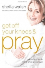 Cover art for Get Off Your Knees and Pray: A Woman's Guide to Life-Changing Prayer