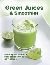 Cover art for Green Juices & Smoothies: Refreshing and Nutritious Drinks Packed with Fruits and Vegetables