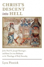 Cover art for Christs Descent into Hell: John Paul II, Joseph Ratzinger, and Hans Urs von Balthasar on the Theology of Holy Saturday