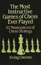 Cover art for The Most Instructive Games of Chess Ever Played: 62 Masterpieces of Chess Strategy