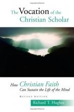 Cover art for The Vocation of the Christian Scholar: How Christian Faith Can Sustain the Life of the Mind