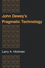 Cover art for John Deweys Pragmatic Technology (Indiana Series in the Philosophy of Technology)