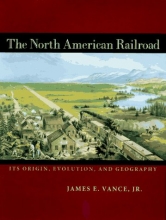 Cover art for The North American Railroad: Its Origin, Evolution, and Geography (Creating the North American Landscape)