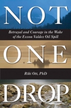 Cover art for Not One Drop: Betrayal and Courage in the Wake of the Exxon Valdez Oil Spill