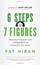 Cover art for 6 Steps to 7 Figures: A Real Estate Professional's Guide to Building Wealth and Creating Your Own Destiny