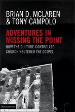 Cover art for Adventures in Missing the Point: How the Culture Controlled Church Neutered the Gospel