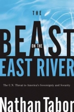 Cover art for The Beast on the East River: The U. N. Threat to America's Sovereignty and Security
