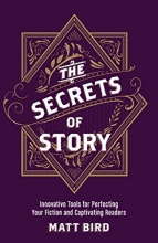 Cover art for The Secrets of Story: Innovative Tools for Perfecting Your Fiction and Captivating Readers